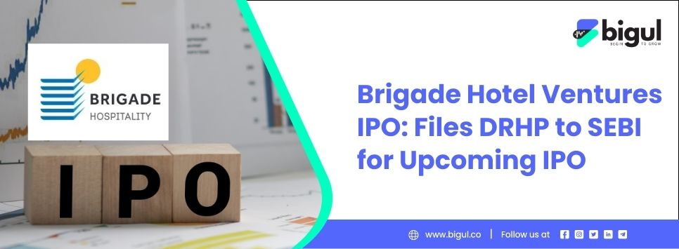 Brigade Hotel Ventures IPO, DRHP with SEBI